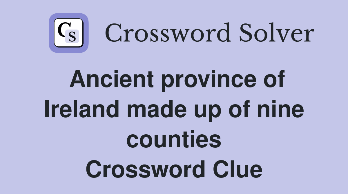 Ancient province of Ireland made up of nine counties - Crossword Clue